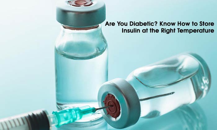 Are You Diabetic? Know How to Store Insulin at the Right Temperature