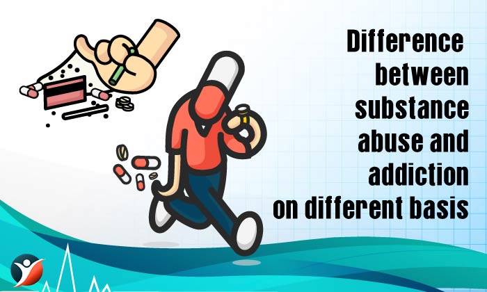 Difference between substance abuse and addiction on different basis