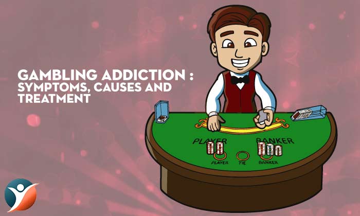 What is Gambling Addiction? Symptoms, Causes and Treatment