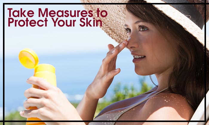 Take Measures to Protect Your Skin