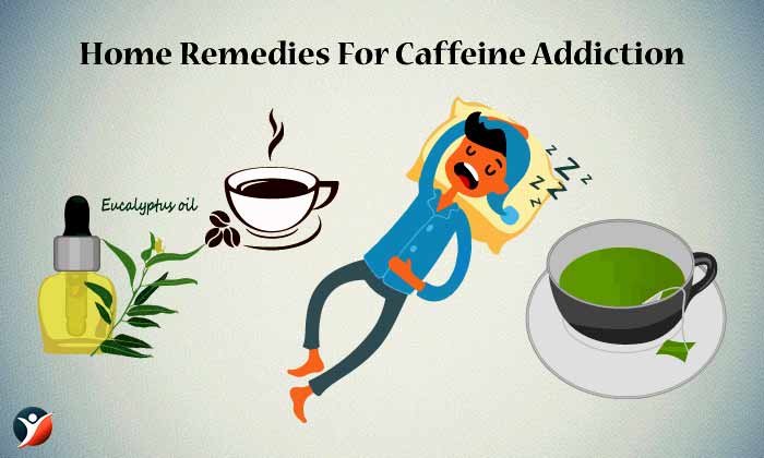 Home Remedies For Caffeine Addiction: